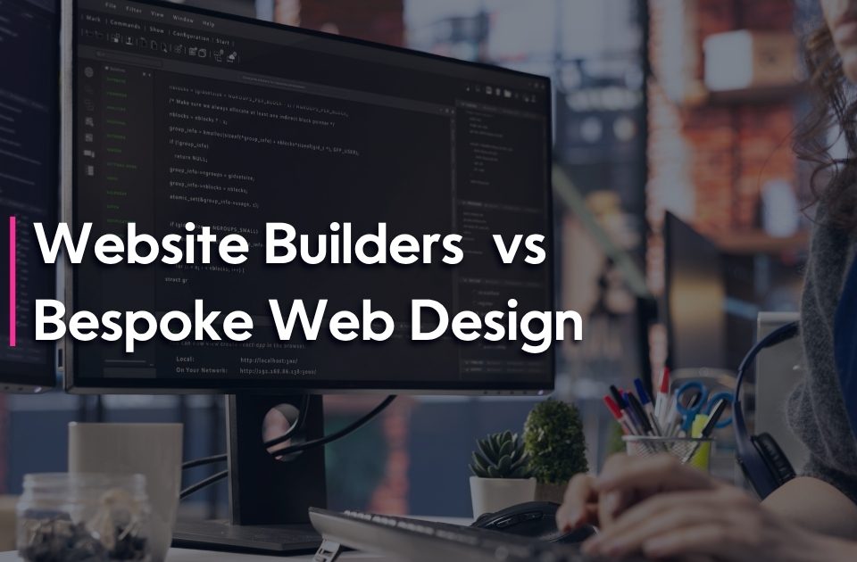 Website Builders vs Bespoke Web Design title over a developer working at a dual monitor workstation
