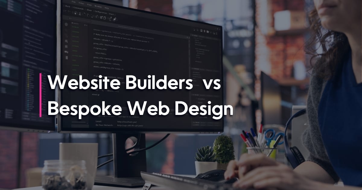 Website Builders vs Bespoke Web Design title over a developer working at a dual monitor workstation
